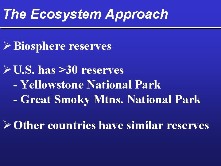 The Ecosystem Approach Ø Biosphere reserves Ø U. S. has >30 reserves - Yellowstone
