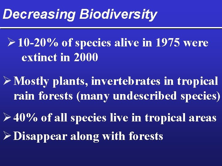 Decreasing Biodiversity Ø 10 -20% of species alive in 1975 were extinct in 2000