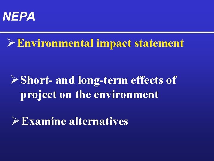 NEPA Ø Environmental impact statement Ø Short- and long-term effects of project on the