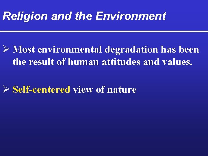 Religion and the Environment Ø Most environmental degradation has been the result of human