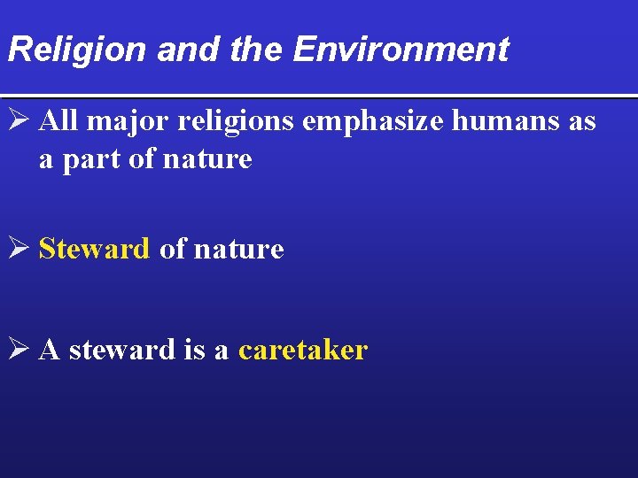 Religion and the Environment Ø All major religions emphasize humans as a part of