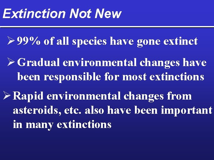Extinction Not New Ø 99% of all species have gone extinct Ø Gradual environmental
