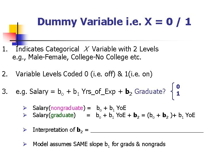 Dummy Variable i. e. X = 0 / 1 1. Indicates Categorical X Variable