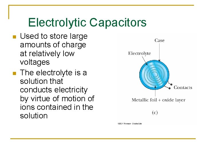 Electrolytic Capacitors n n Used to store large amounts of charge at relatively low