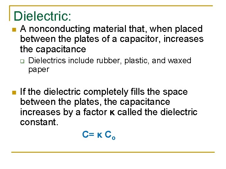 Dielectric: n A nonconducting material that, when placed between the plates of a capacitor,