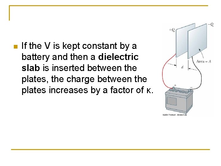 n If the V is kept constant by a battery and then a dielectric