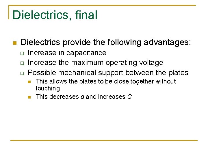 Dielectrics, final n Dielectrics provide the following advantages: q q q Increase in capacitance