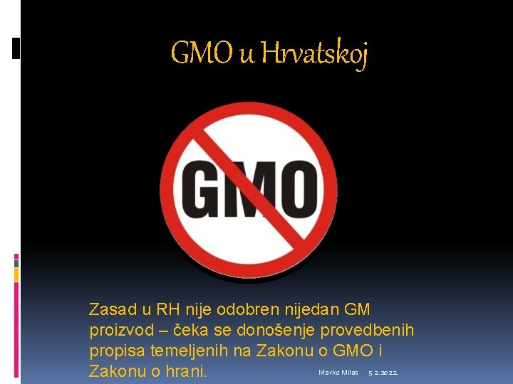 GMO u Hrvatskoj Zasad u RH nije odobren nijedan GM proizvod – čeka se