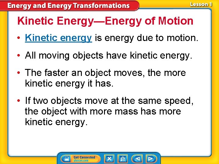 Kinetic Energy—Energy of Motion • Kinetic energy is energy due to motion. • All