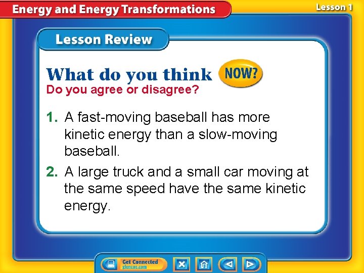Do you agree or disagree? 1. A fast-moving baseball has more kinetic energy than