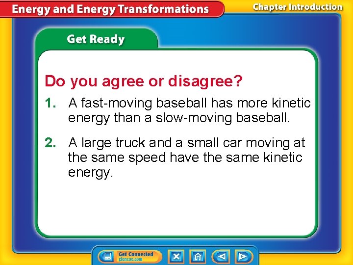 Do you agree or disagree? 1. A fast-moving baseball has more kinetic energy than