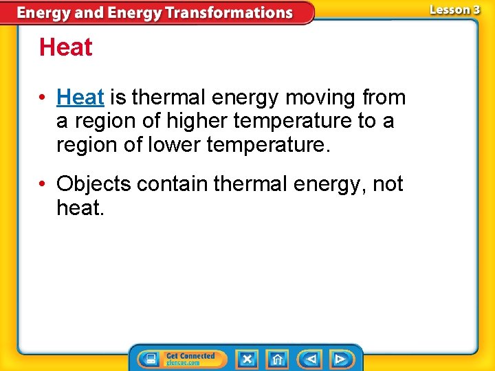 Heat • Heat is thermal energy moving from a region of higher temperature to