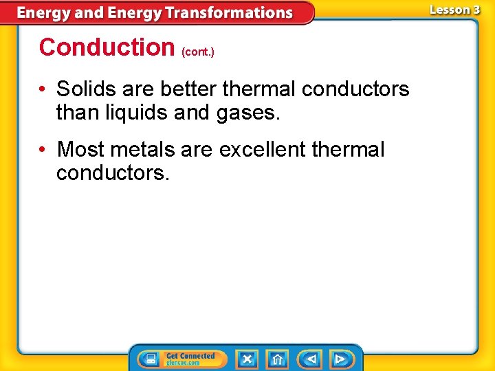 Conduction (cont. ) • Solids are better thermal conductors than liquids and gases. •