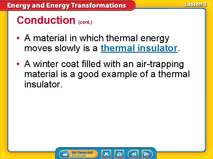 Conduction (cont. ) • A material in which thermal energy moves slowly is a