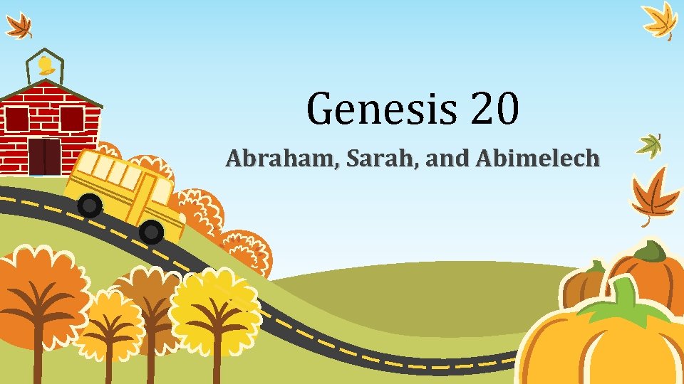 Genesis 20 Abraham, Sarah, and Abimelech 