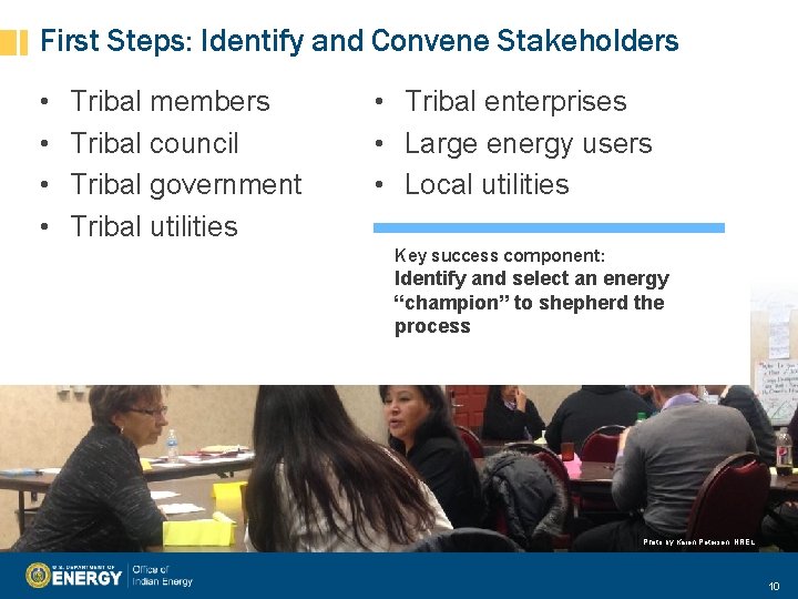 First Steps: Identify and Convene Stakeholders • • Tribal members Tribal council Tribal government