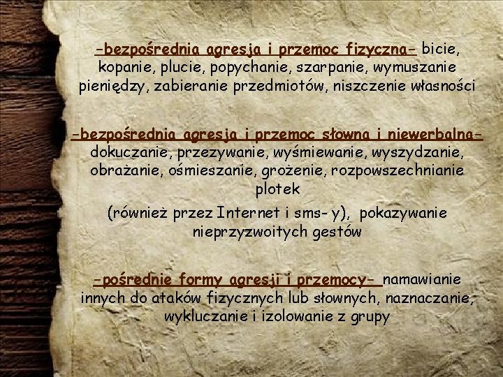 -bezpośrednia agresja i przemoc fizyczna- bicie, kopanie, plucie, popychanie, szarpanie, wymuszanie pieniędzy, zabieranie przedmiotów,