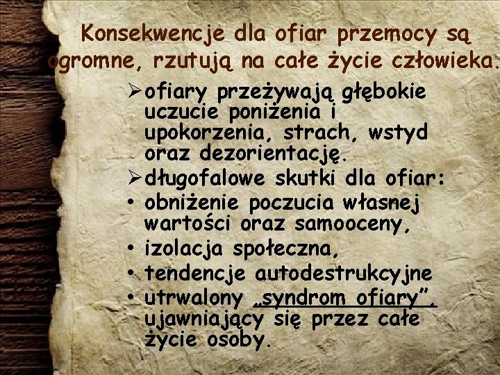 Konsekwencje dla ofiar przemocy są ogromne, rzutują na całe życie człowieka. ofiary przeżywają głębokie