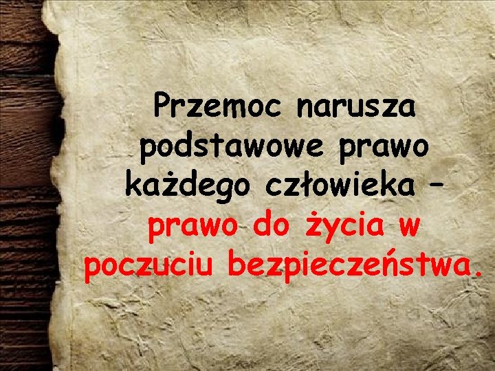 Przemoc narusza podstawowe prawo każdego człowieka – prawo do życia w poczuciu bezpieczeństwa. 