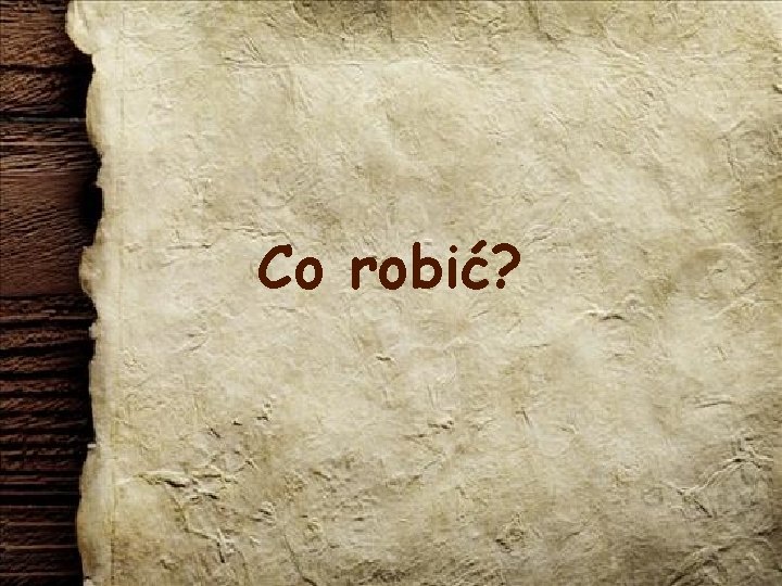 Co robić? 