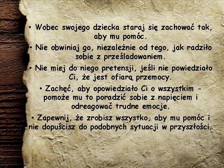  • Wobec swojego dziecka staraj się zachować tak, aby mu pomóc. • Nie