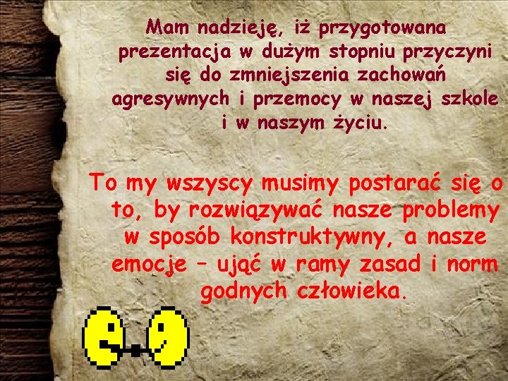 Mam nadzieję, iż przygotowana prezentacja w dużym stopniu przyczyni się do zmniejszenia zachowań agresywnych