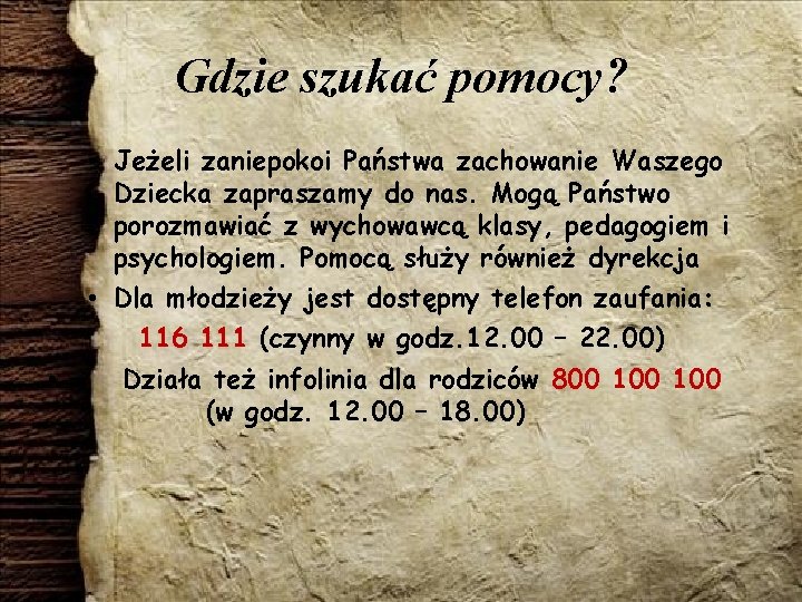 Gdzie szukać pomocy? • Jeżeli zaniepokoi Państwa zachowanie Waszego Dziecka zapraszamy do nas. Mogą