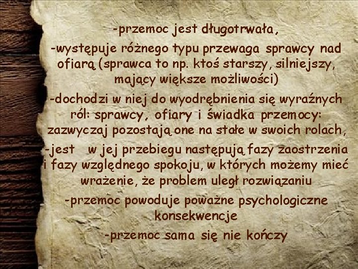 -przemoc jest długotrwała, -występuje różnego typu przewaga sprawcy nad ofiarą (sprawca to np. ktoś