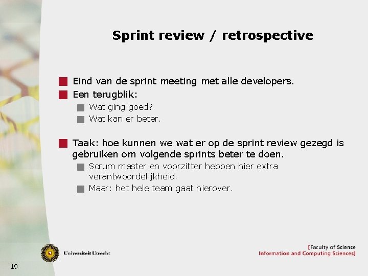 Sprint review / retrospective g Eind van de sprint meeting met alle developers. g