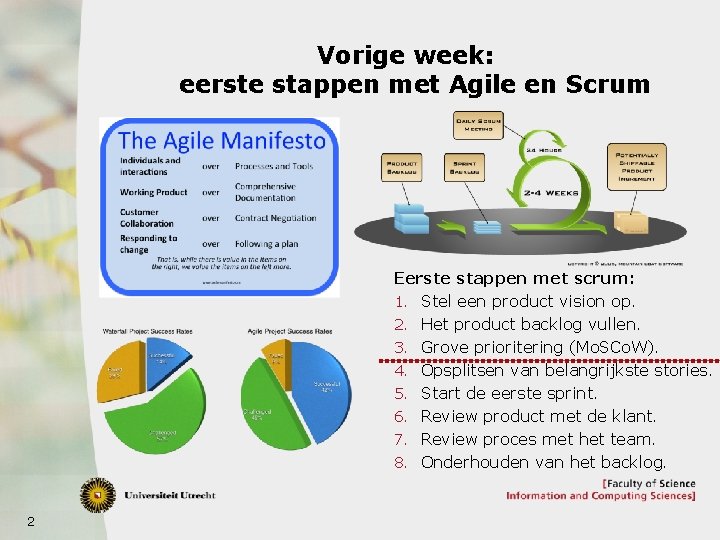 Vorige week: eerste stappen met Agile en Scrum Eerste stappen met scrum: 1. Stel