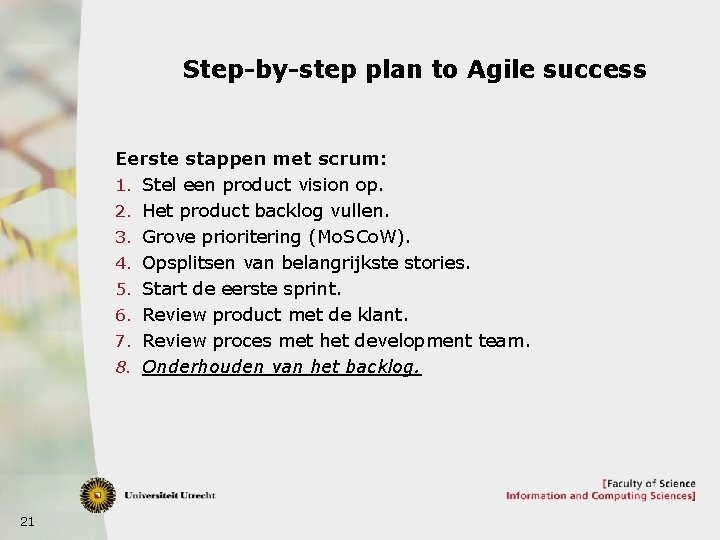 Step-by-step plan to Agile success Eerste stappen met scrum: 1. Stel een product vision