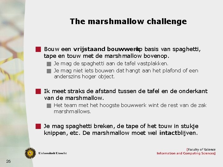 The marshmallow challenge g Bouw een vrijstaand bouwwerk op basis van spaghetti, tape en