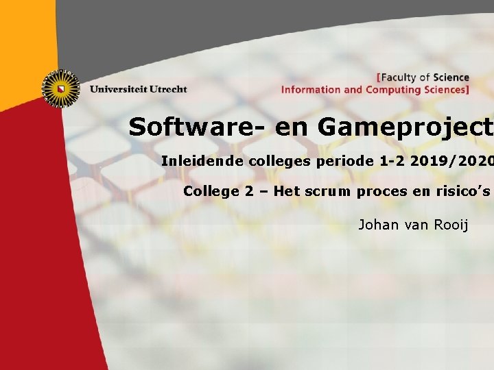 Software- en Gameproject Inleidende colleges periode 1 -2 2019/2020 College 2 – Het scrum