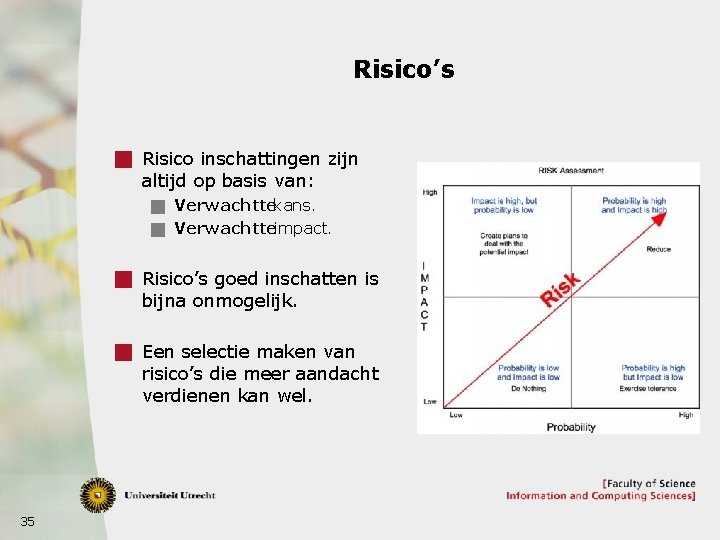 Risico’s g Risico inschattingen zijn altijd op basis van: g Verwachttekans. g Verwachtteimpact. g