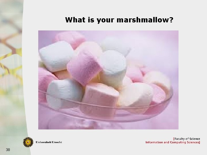 What is your marshmallow? 38 