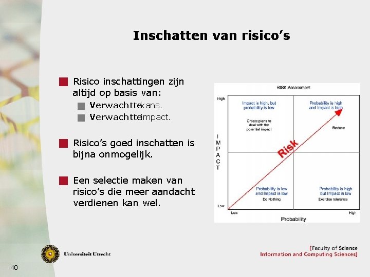 Inschatten van risico’s g Risico inschattingen zijn altijd op basis van: g Verwachttekans. g