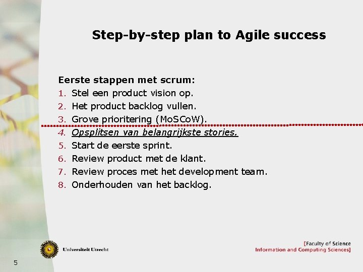 Step-by-step plan to Agile success Eerste stappen met scrum: 1. Stel een product vision