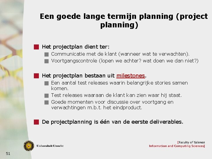 Een goede lange termijn planning (project planning) g Het projectplan dient ter: g Communicatie