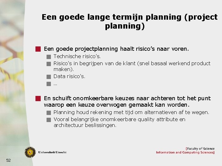 Een goede lange termijn planning (project planning) g Een goede projectplanning haalt risico’s naar