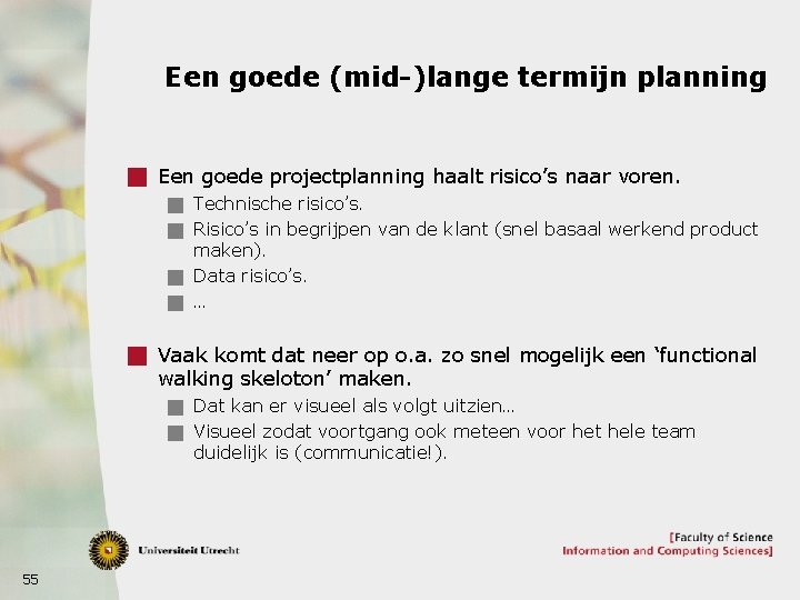 Een goede (mid-)lange termijn planning g Een goede projectplanning haalt risico’s naar voren. g