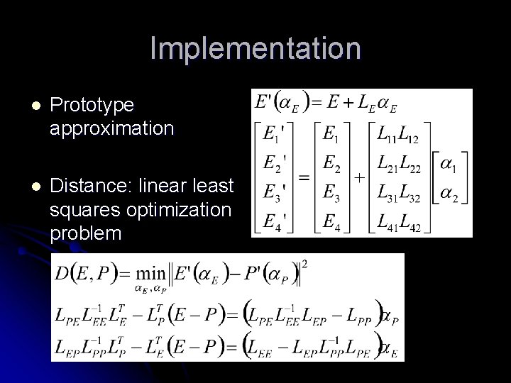Implementation l Prototype approximation l Distance: linear least squares optimization problem Implementation l Prototype approximation l Distance: linear least squares optimization problem