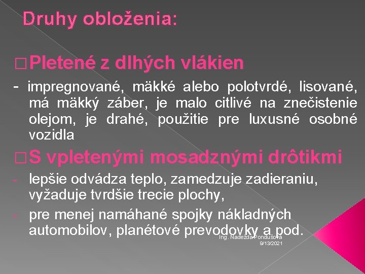 Druhy obloženia: �Pletené z dlhých vlákien - impregnované, mäkké alebo polotvrdé, lisované, má mäkký