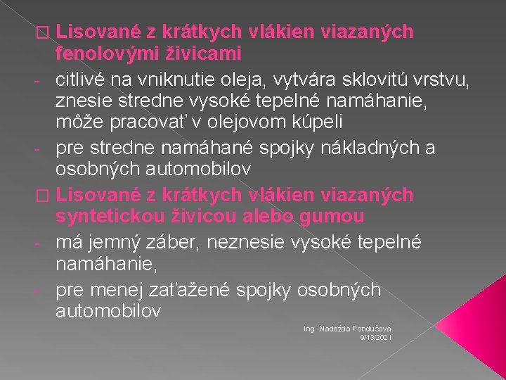 � Lisované z krátkych vlákien viazaných fenolovými živicami - citlivé na vniknutie oleja, vytvára