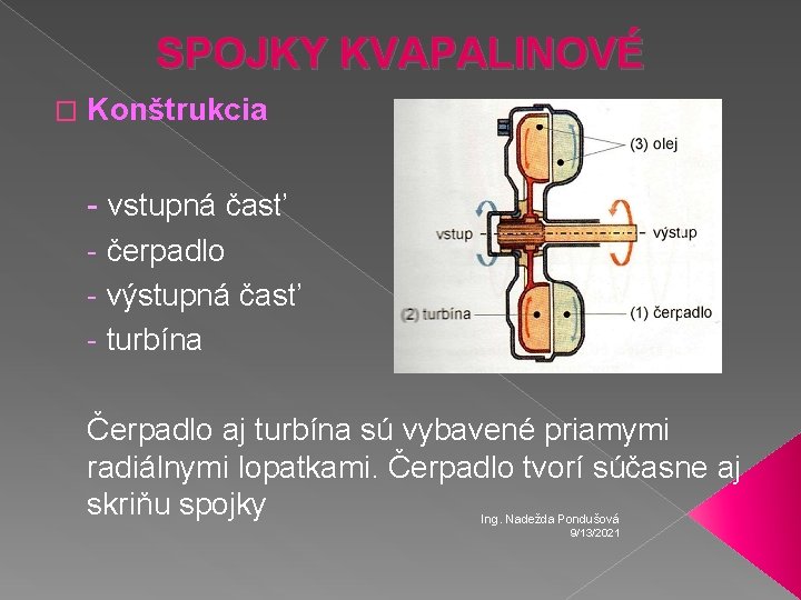 SPOJKY KVAPALINOVÉ � Konštrukcia - vstupná časť - čerpadlo - výstupná časť - turbína