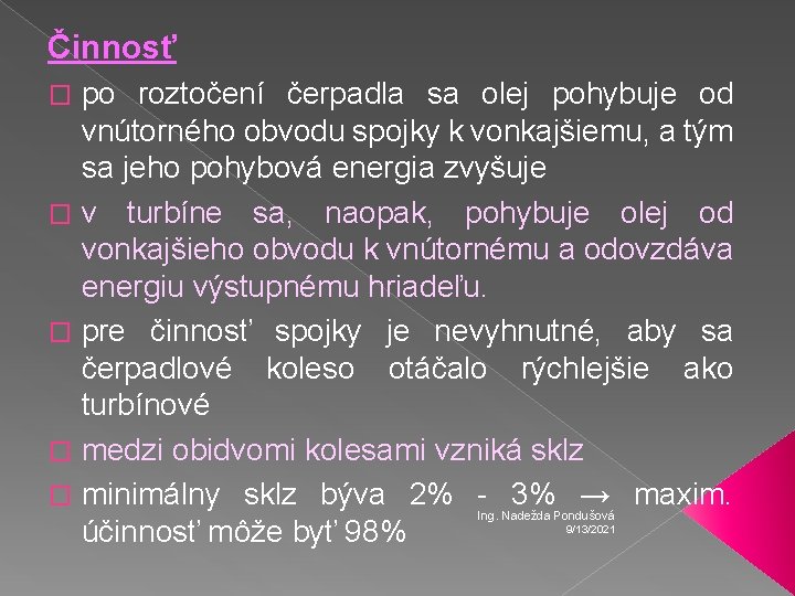 Činnosť po roztočení čerpadla sa olej pohybuje od vnútorného obvodu spojky k vonkajšiemu, a