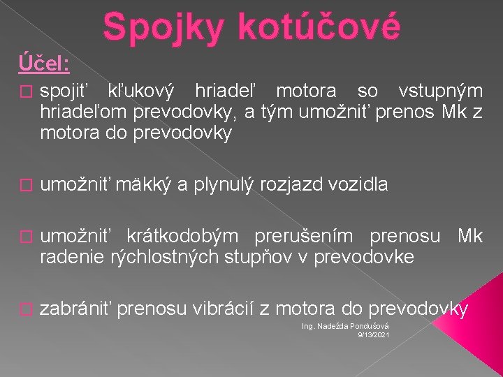 Spojky kotúčové Účel: � spojiť kľukový hriadeľ motora so vstupným hriadeľom prevodovky, a tým