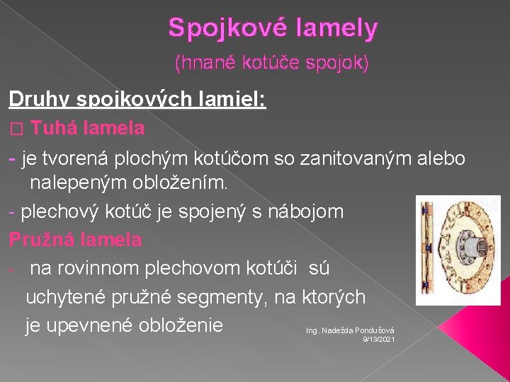 Spojkové lamely (hnané kotúče spojok) Druhy spojkových lamiel: � Tuhá lamela - je tvorená