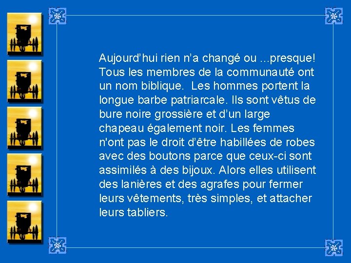 Aujourd’hui rien n’a changé ou. . . presque! Tous les membres de la communauté