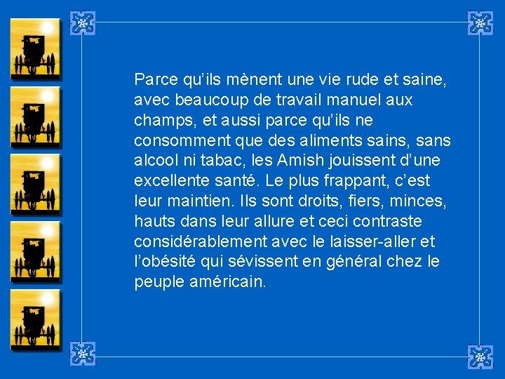 Parce qu’ils mènent une vie rude et saine, avec beaucoup de travail manuel aux