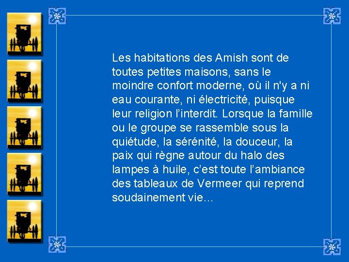Les habitations des Amish sont de toutes petites maisons, sans le moindre confort moderne,